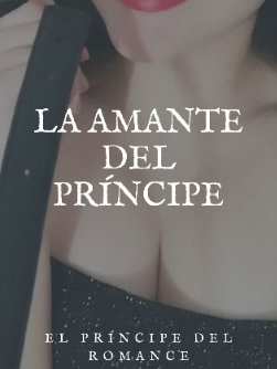 ⭐La Amante del Príncipe (COMPLETA)